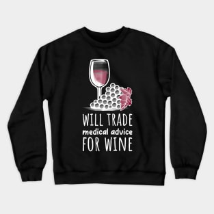 Will Trade Medical Advice For Wine Crewneck Sweatshirt